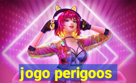 jogo perigoos